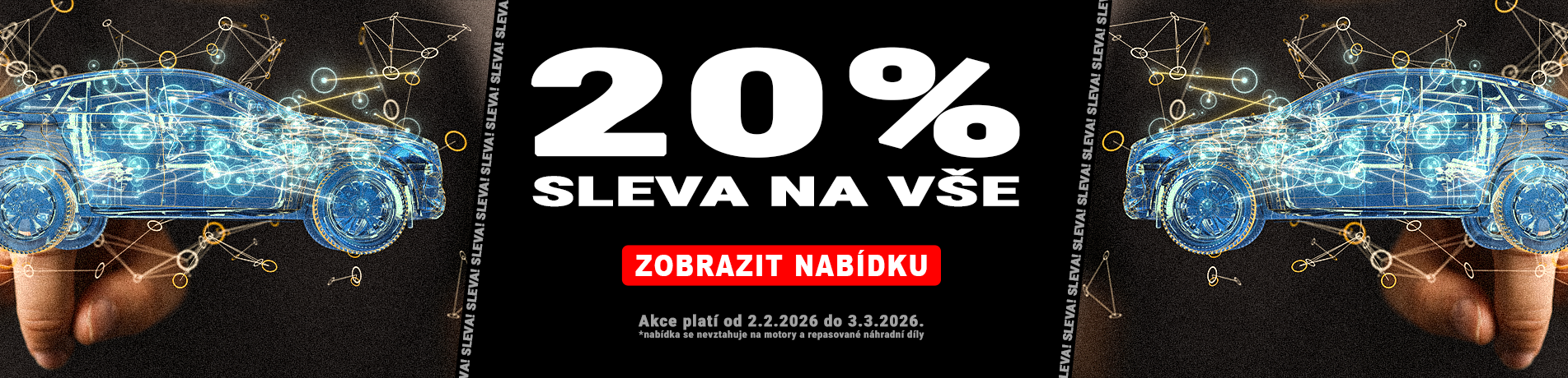 Akce! 20% na vše.
Akce platí do 3.3.2026.
Nabídka se nevztahuje na motory, repasované náhradní díly a díly od náhradních výrobců. Akce! 20% na vše.
